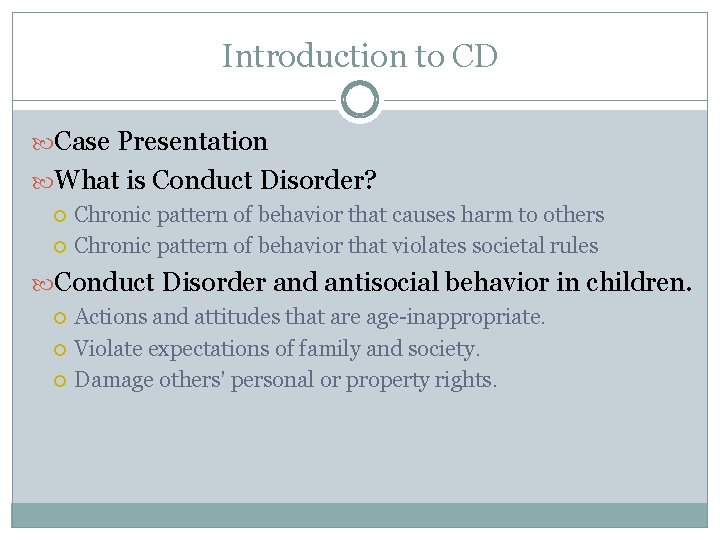 Introduction to CD Case Presentation What is Conduct Disorder? Chronic pattern of behavior that