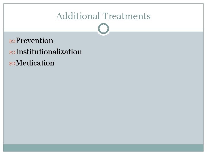 Additional Treatments Prevention Institutionalization Medication 