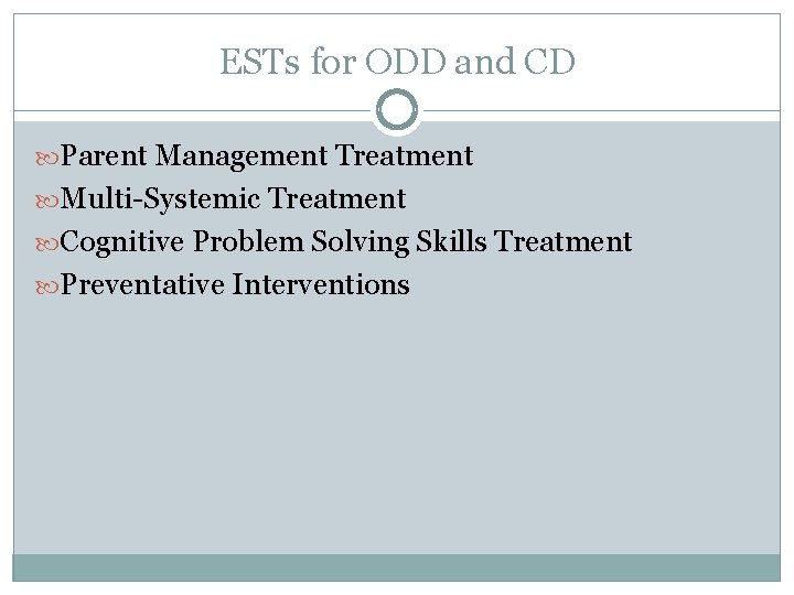 ESTs for ODD and CD Parent Management Treatment Multi-Systemic Treatment Cognitive Problem Solving Skills