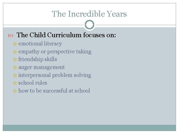 The Incredible Years The Child Curriculum focuses on: emotional literacy empathy or perspective taking
