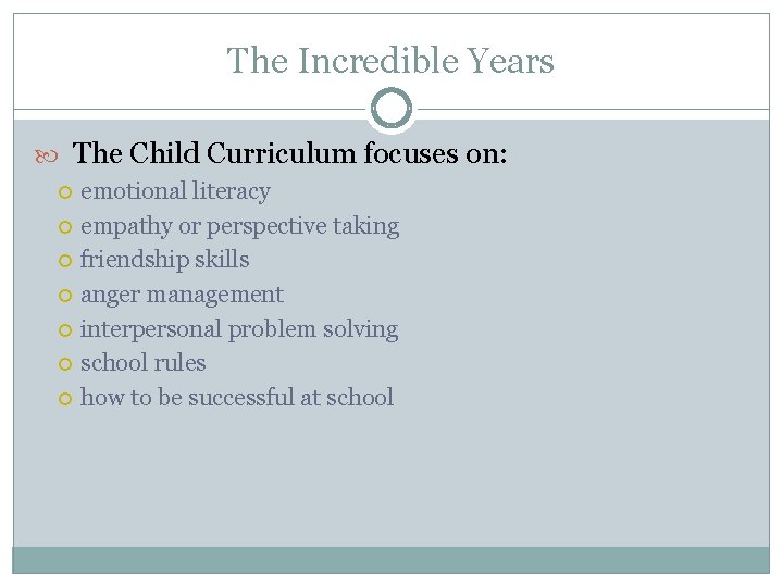 The Incredible Years The Child Curriculum focuses on: emotional literacy empathy or perspective taking