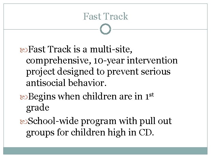Fast Track is a multi-site, comprehensive, 10 -year intervention project designed to prevent serious