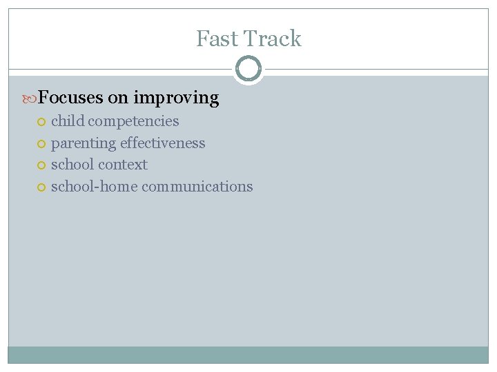 Fast Track Focuses on improving child competencies parenting effectiveness school context school-home communications 