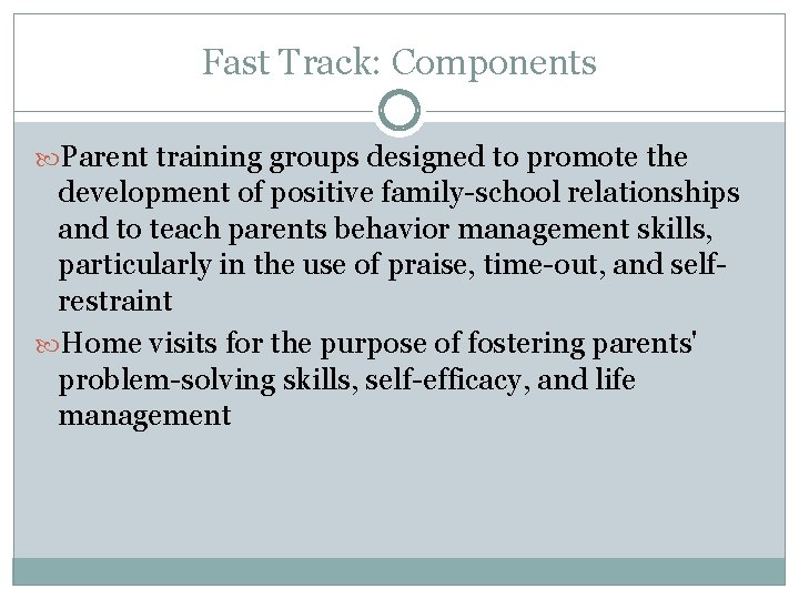 Fast Track: Components Parent training groups designed to promote the development of positive family-school