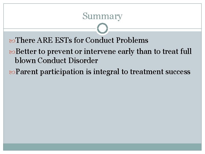 Summary There ARE ESTs for Conduct Problems Better to prevent or intervene early than