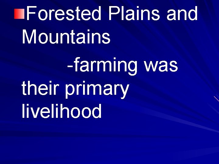 Forested Plains and Mountains -farming was their primary livelihood 