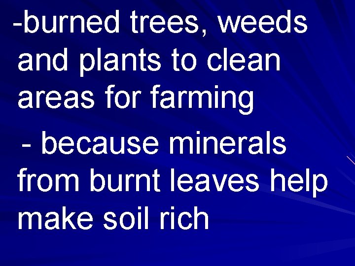 -burned trees, weeds and plants to clean areas for farming - because minerals from