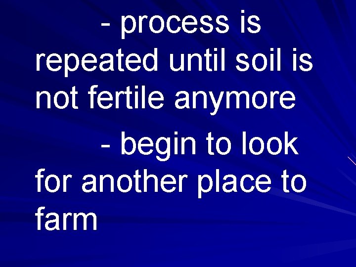 - process is repeated until soil is not fertile anymore - begin to look