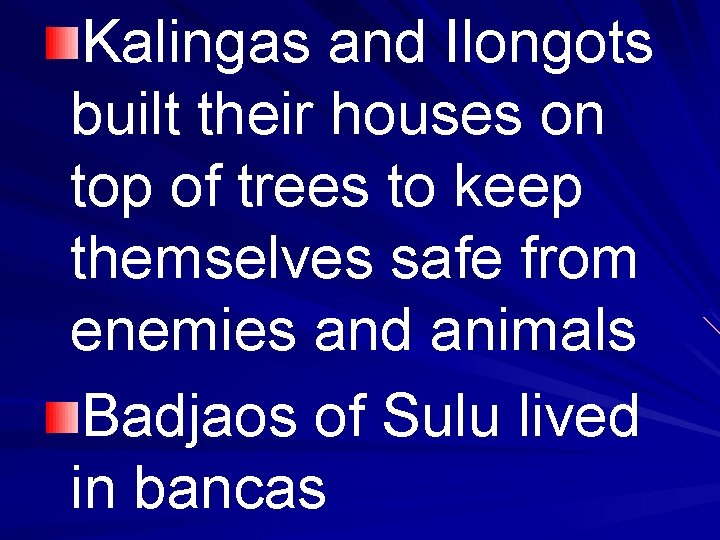 Kalingas and Ilongots built their houses on top of trees to keep themselves safe