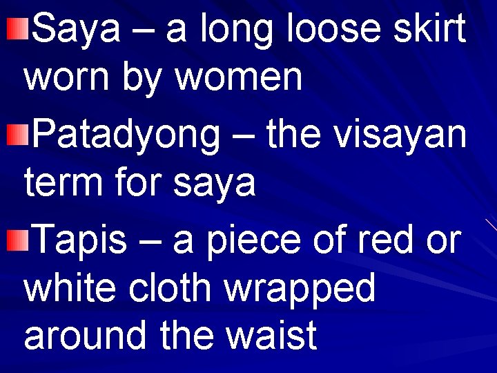 Saya – a long loose skirt worn by women Patadyong – the visayan term