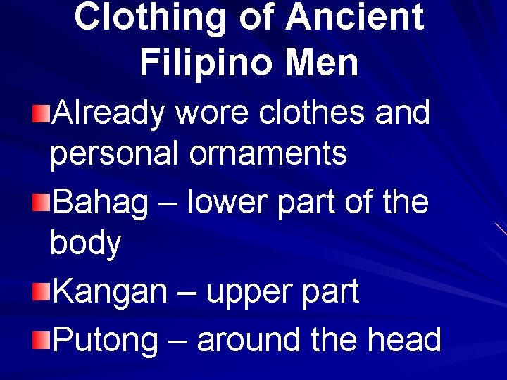Clothing of Ancient Filipino Men Already wore clothes and personal ornaments Bahag – lower