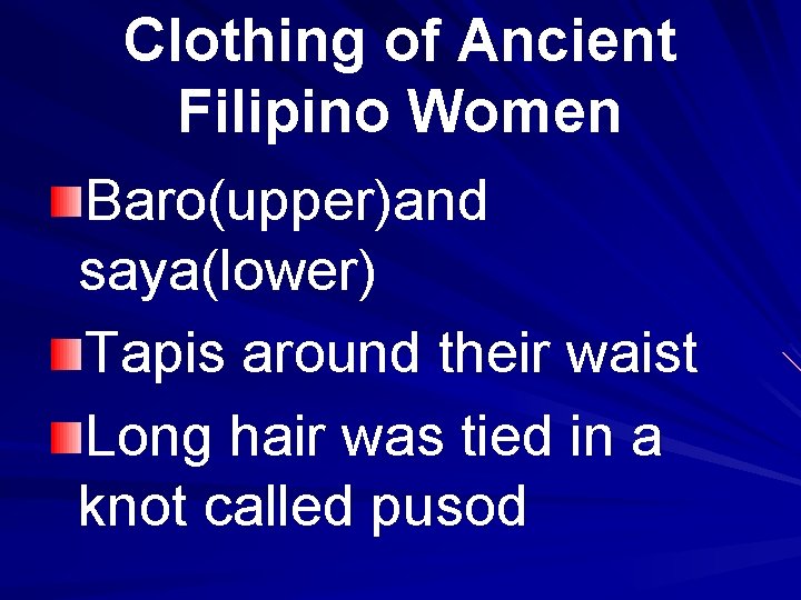 Clothing of Ancient Filipino Women Baro(upper)and saya(lower) Tapis around their waist Long hair was