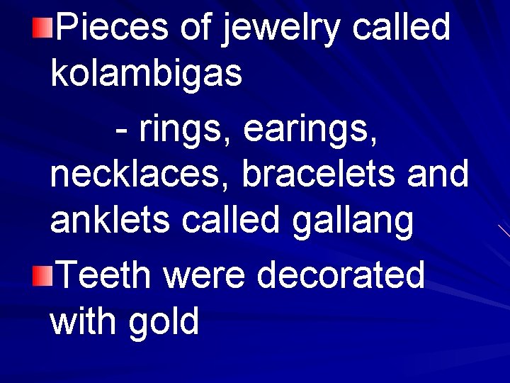 Pieces of jewelry called kolambigas - rings, earings, necklaces, bracelets and anklets called gallang