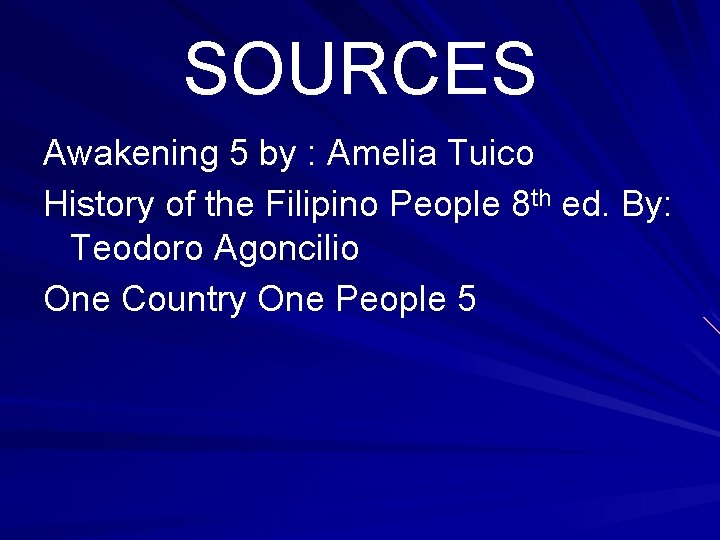 SOURCES Awakening 5 by : Amelia Tuico History of the Filipino People 8 th