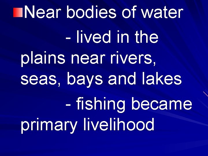 Near bodies of water - lived in the plains near rivers, seas, bays and