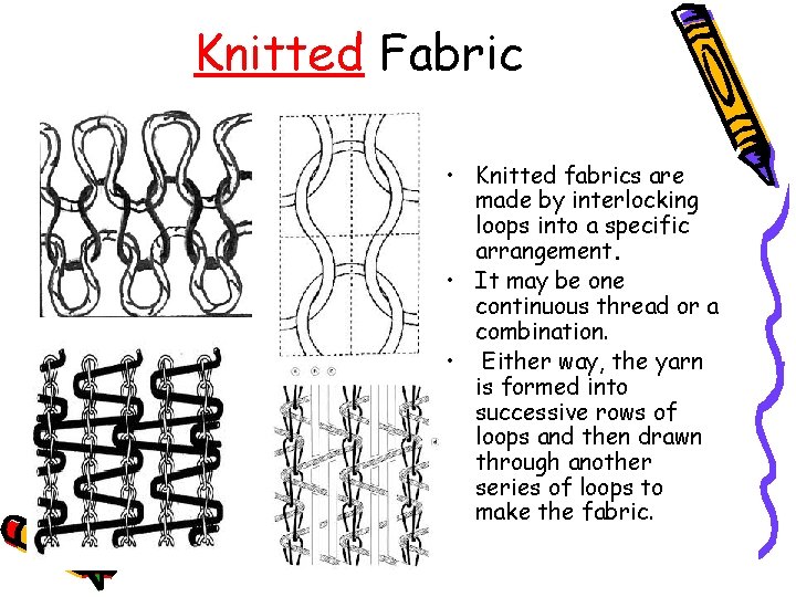 Knitted Fabric • Knitted fabrics are made by interlocking loops into a specific arrangement.