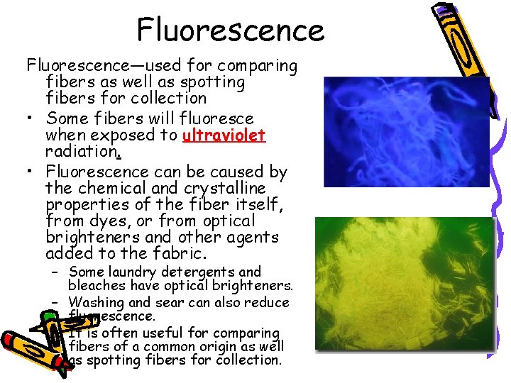 Fluorescence—used for comparing fibers as well as spotting fibers for collection • Some fibers
