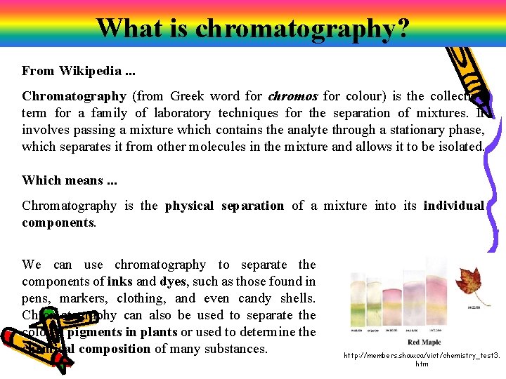 What is chromatography? From Wikipedia. . . Chromatography (from Greek word for chromos for