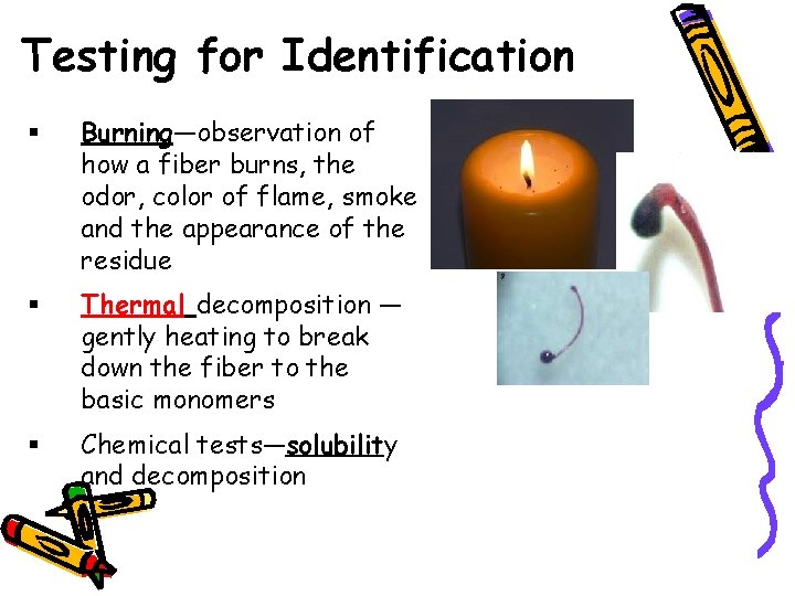 Testing for Identification Burning—observation of how a fiber burns, the odor, color of flame,