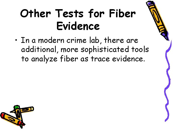 Other Tests for Fiber Evidence • In a modern crime lab, there additional, more