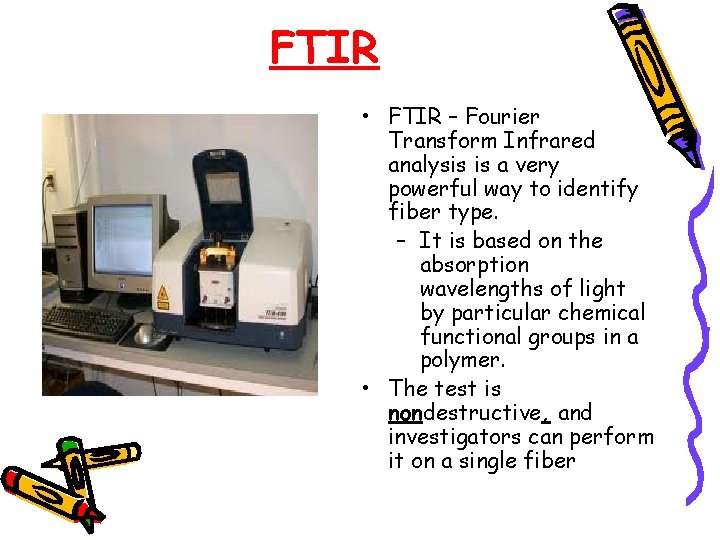 FTIR • FTIR – Fourier Transform Infrared analysis is a very powerful way to