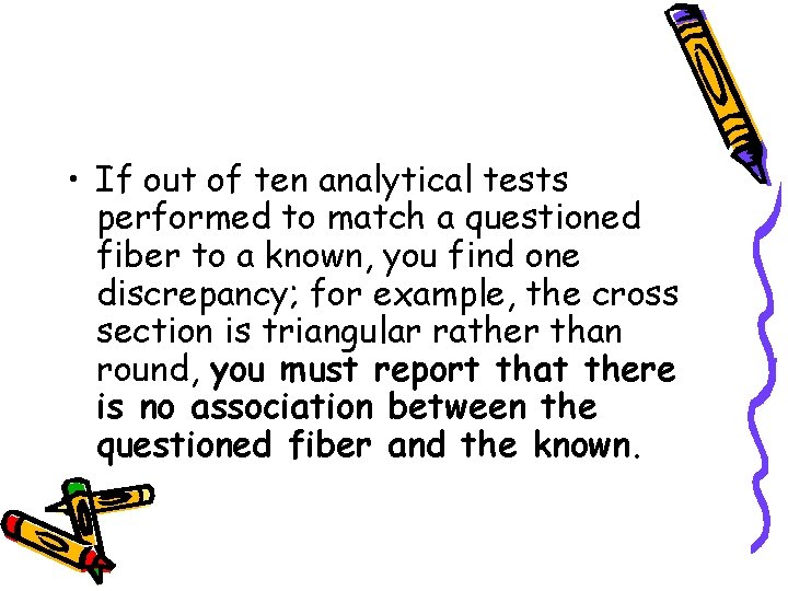  • If out of ten analytical tests performed to match a questioned fiber