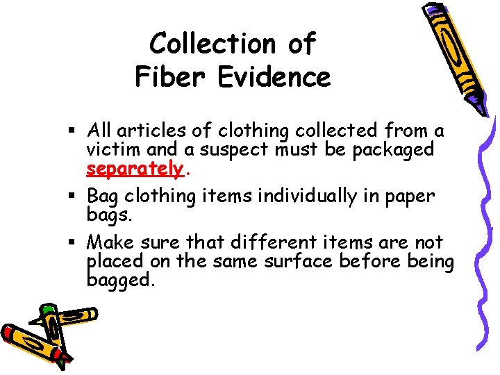 Collection of Fiber Evidence All articles of clothing collected from a victim and a