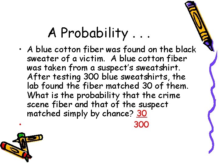 A Probability. . . • A blue cotton fiber was found on the black