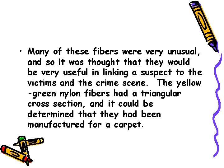  • Many of these fibers were very unusual, and so it was thought