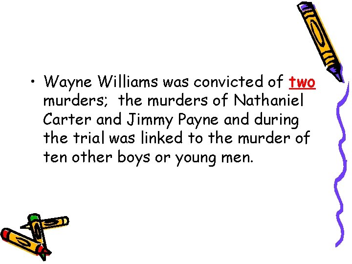  • Wayne Williams was convicted of two murders; the murders of Nathaniel Carter