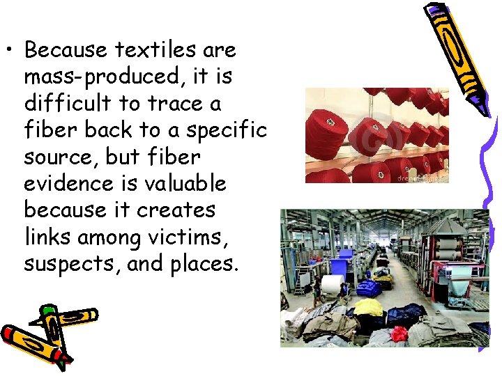  • Because textiles are mass-produced, it is difficult to trace a fiber back