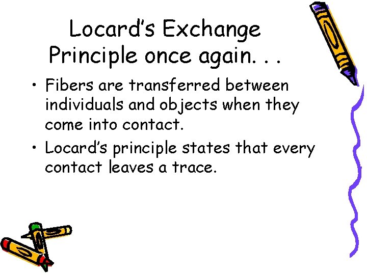 Locard’s Exchange Principle once again. . . • Fibers are transferred between individuals and