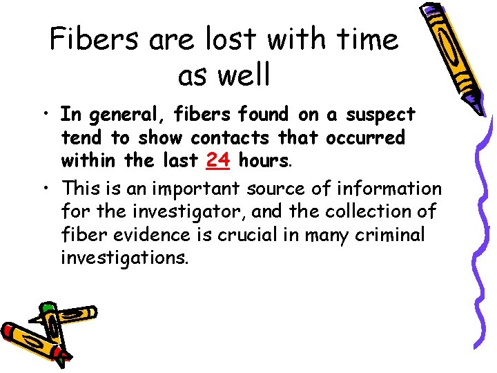 Fibers are lost with time as well • In general, fibers found on a