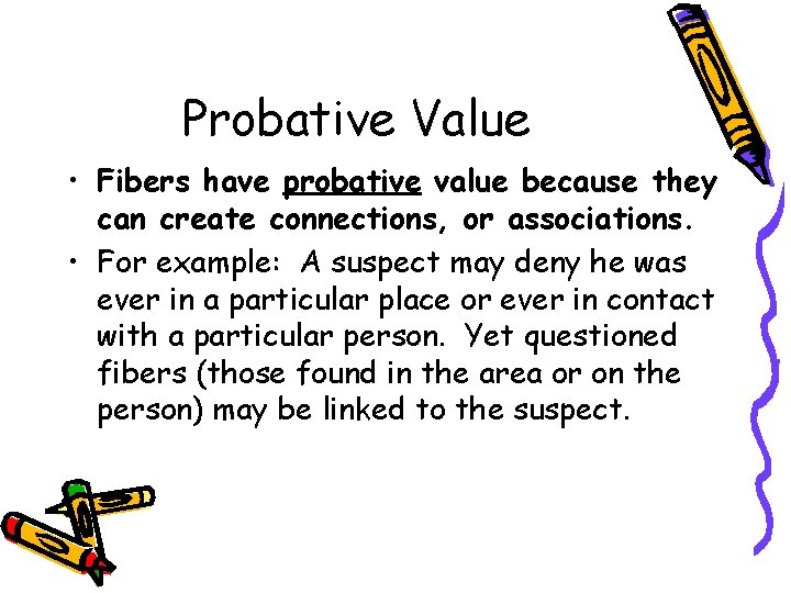 Probative Value • Fibers have probative value because they can create connections, or associations.