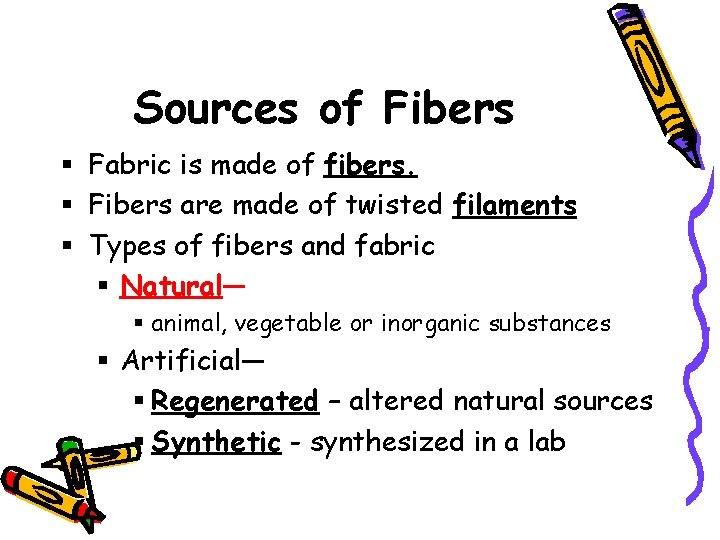 Sources of Fibers Fabric is made of fibers. Fibers are made of twisted filaments