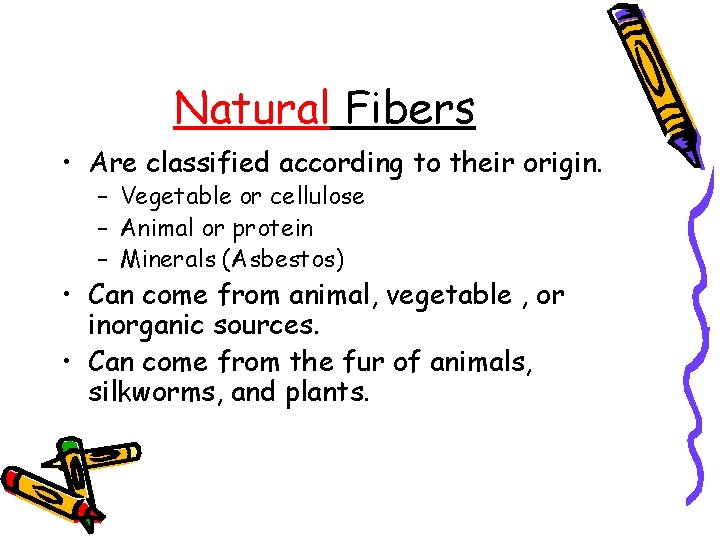 Natural Fibers • Are classified according to their origin. – Vegetable or cellulose –