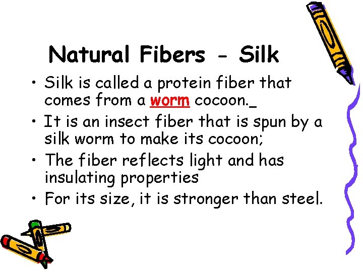 Natural Fibers - Silk • Silk is called a protein fiber that comes from