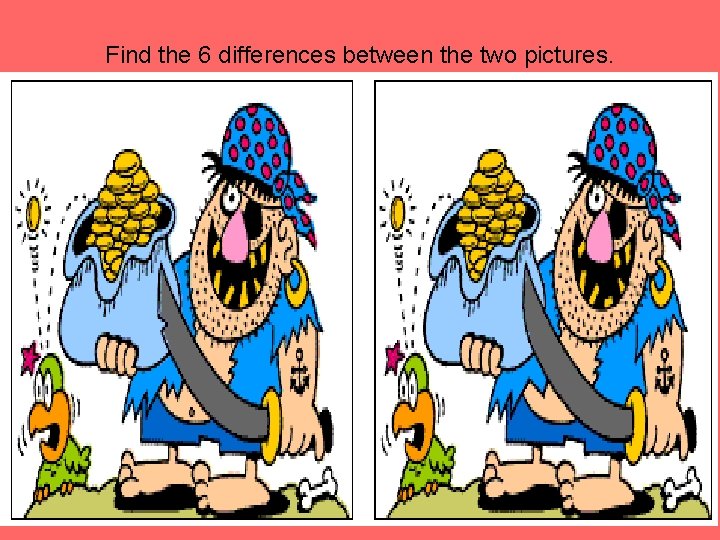 Find the 6 differences between the two pictures. 