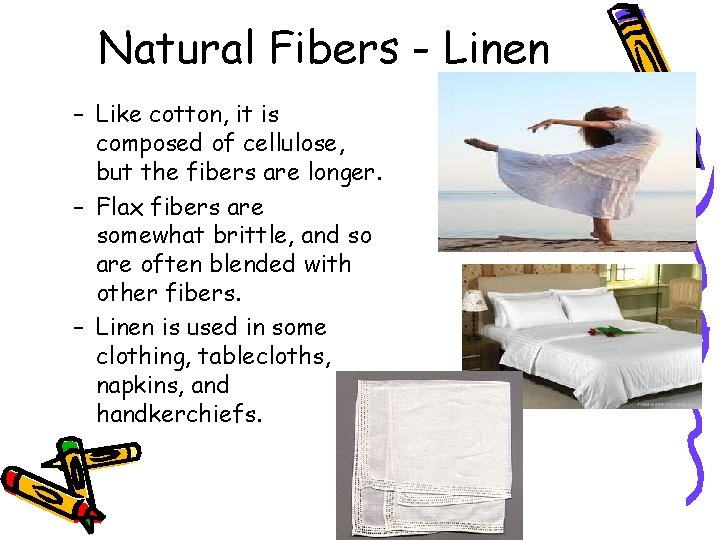 Natural Fibers - Linen – Like cotton, it is composed of cellulose, but the