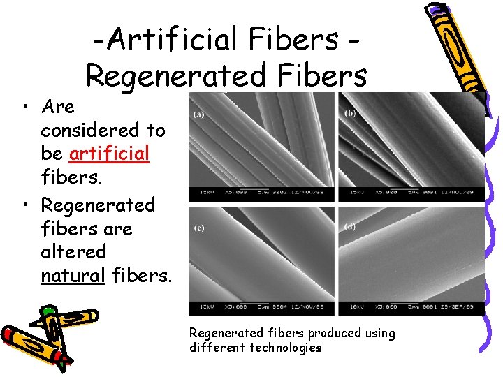 -Artificial Fibers Regenerated Fibers • Are considered to be artificial fibers. • Regenerated fibers