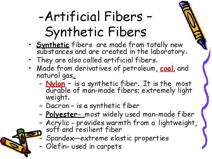 -Artificial Fibers – Synthetic Fibers • Synthetic fibers are made from totally new substances