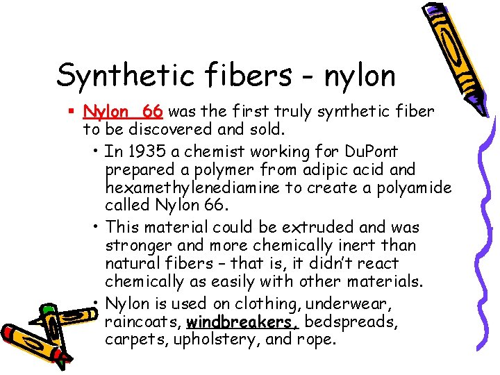 Synthetic fibers - nylon Nylon 66 was the first truly synthetic fiber to be