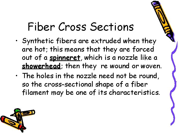 Fiber Cross Sections • Synthetic fibers are extruded when they are hot; this means