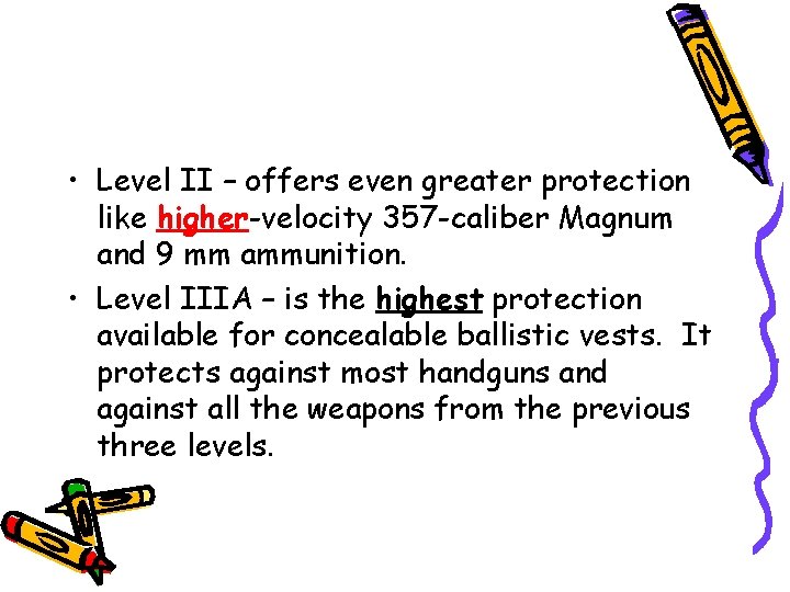  • Level II – offers even greater protection like higher-velocity 357 -caliber Magnum
