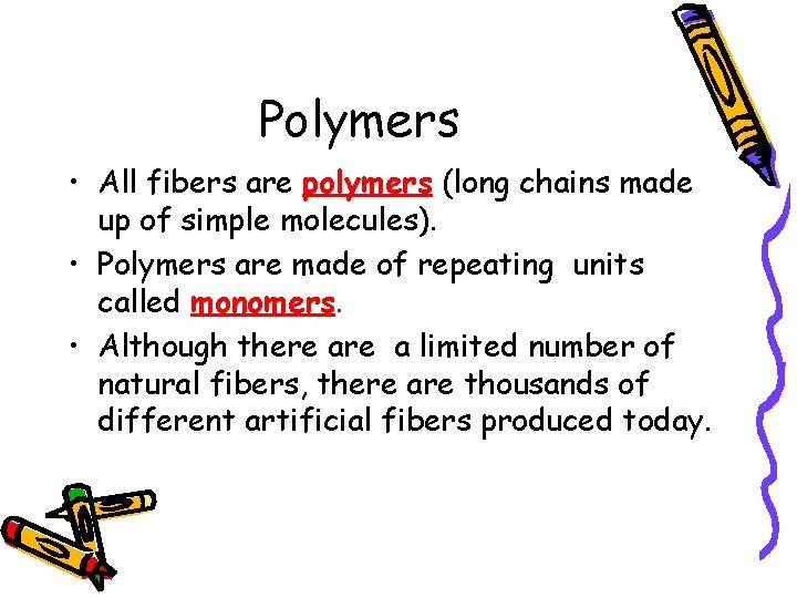 Polymers • All fibers are polymers (long chains made up of simple molecules). •
