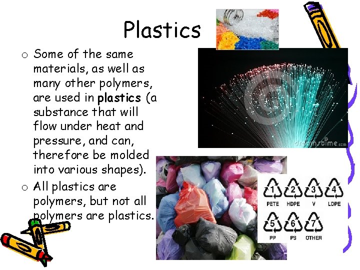 Plastics o Some of the same materials, as well as many other polymers, are