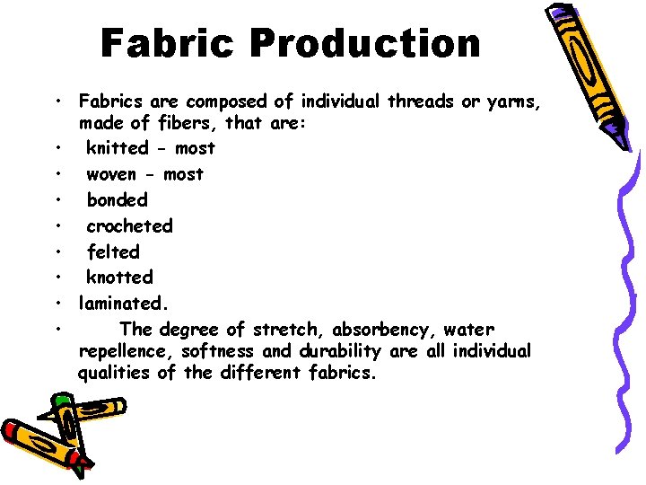 Fabric Production • Fabrics are composed of individual threads or yarns, made of fibers,