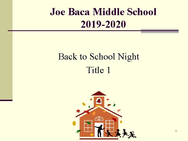 Joe Baca Middle School 2019 -2020 Back to School Night Title 1 1 