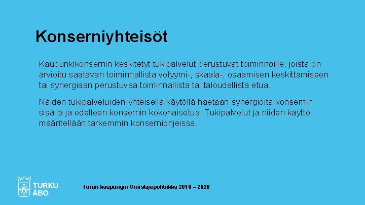 Konserniyhteisöt Kaupunkikonsernin keskitetyt tukipalvelut perustuvat toiminnoille, joista on arvioitu saatavan toiminnallista volyymi-, skaala-, osaamisen