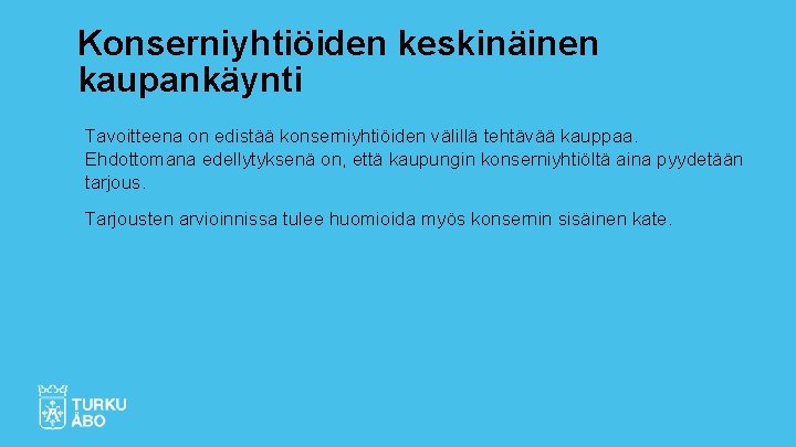 Konserniyhtiöiden keskinäinen kaupankäynti Tavoitteena on edistää konserniyhtiöiden välillä tehtävää kauppaa. Ehdottomana edellytyksenä on, että